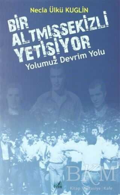 Yolumuz Devrim Yolu - Bir Altmışsekizli Yetişiyor