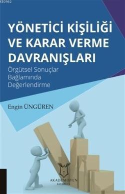 Yönetici Kişiliği ve Karar Verme Davranışları; Örgütsel Sonuçlar Bağlamında Değerlendirme