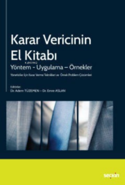 Yöneticiler İçin Karar Verme Teknikleri ve Örnek Problem ÇözümleriKarar Vericinin El Kitabı ;Yöntem – Uygulama – Örnekler