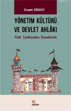 Yönetim Kültürü ve Devlet Ahlakı Türk Tarihinden Örneklerle