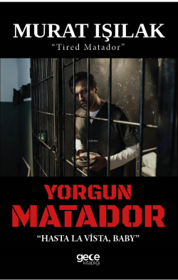 Yorgun Matador;"Hasta La Vista, Baby" - "Tired Matador"