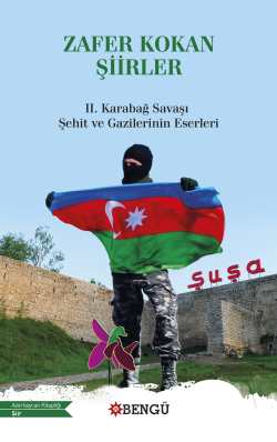 Zafer Kokan Şiirler;2. Karabağ Savaşı Şehit ve Gazilerinin Eserleri