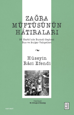 Zağra Müftüsünün Hâtıraları;93 Harbi’nde Rumeli Cephesi, Rus ve Bulgar Vahşetleri