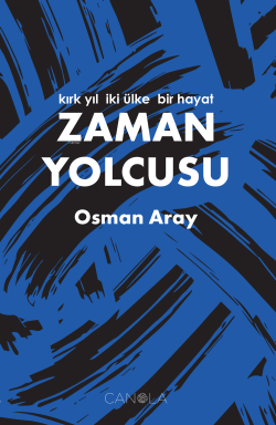 Zaman Yolcusu;Kırk Yıl, İki Ülke, Bir Hayat - Osman Aray | Yeni ve İki