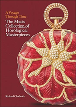 Zamanda Bir Yolculuk: Saat Başyapıtlarının Masis Koleksiyonu;A Voyage Through Time : The Masis Collection of Horological Masterpieces