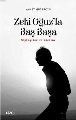 Zeki Oğuz'la Baş Başa; (Söyleşiler ve Yazılar)