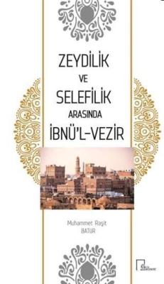 Zeydilik ve Selefilik Arasında İbnü'l- Vezir - Muhammet Raşit Batur | 