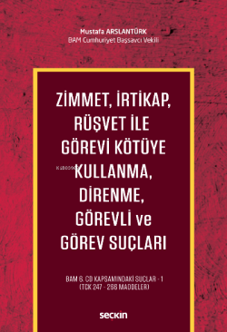 Zimmet, İrtikap, Rüşvet ile Görevi Kötüye Kullanma, Direnme, Görevli ve Görev Suçları