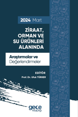 Ziraat, Orman ve Su Ürünleri Alanında Araştırmalar ve Değerlendirmeler - Mart 2024