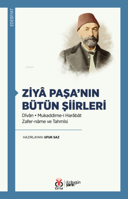 Ziyâ Paşa’nın Bütün Şiirleri;Dîvân • Mukaddime-i Harâbât  • Zafer-nâme ve Tahmîsi