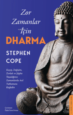 Zor Zamanlar İçin Dharma;Kayıp, Değişim, Zorluk ve Şüphe Yaşadığınız Zamanlarda Asıl Tutkunuzu Keşfedin