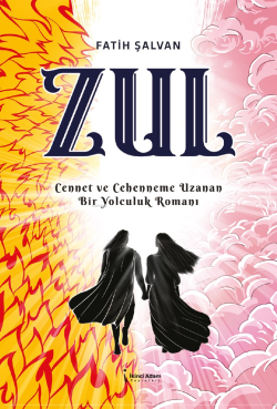 Zul;Cennet ve Cehenneme Uzanan Bir Yolculuk Romanı