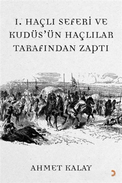 1. Haçlı Seferi ve Kudüs'ün Haçlılar Tarafından Zaptı - Ahmet Kalay | 