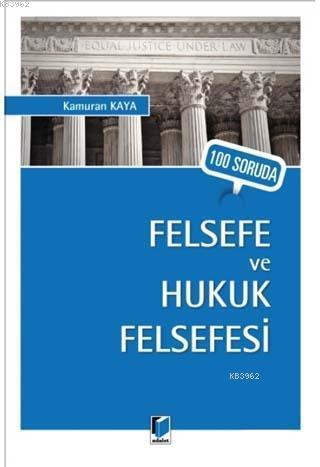 100 Soruda Felsefe ve Hukuk Felsefesi - Kamuran Kaya | Yeni ve İkinci 