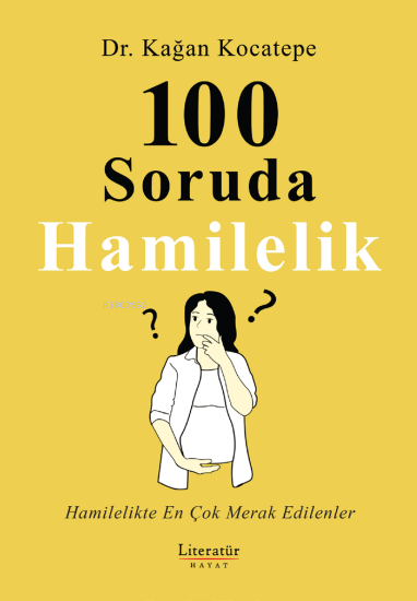 100 Soruda Hamilelik;Hamilelikte En Çok Merak Edilenler - Kağan Kocate