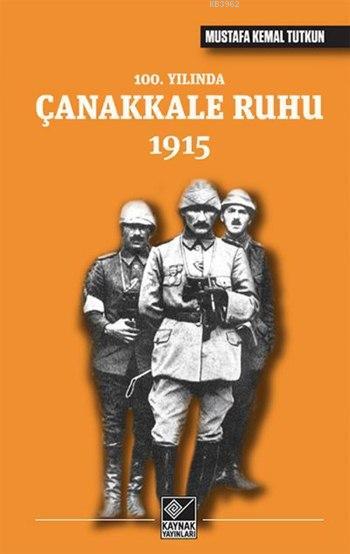 100. Yılında Çanakkale Ruhu 1915 - Mustafa Kemal Tutkun | Yeni ve İkin