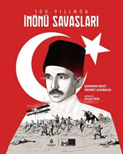 100. Yılında İnönü Savaşları - Şaduman Halıcı | Yeni ve İkinci El Ucuz