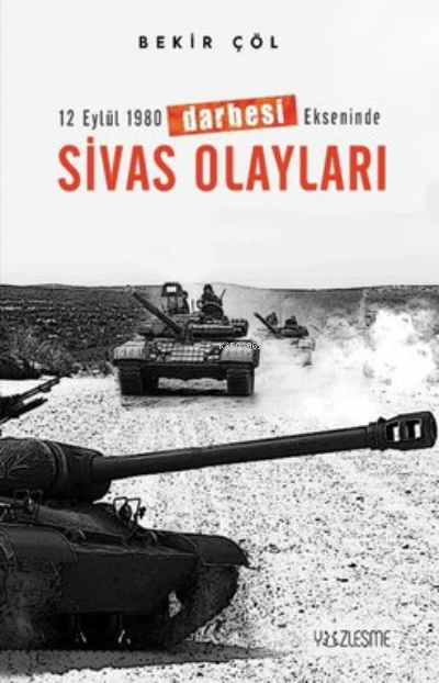 12 Eylül 1980 Darbesi Ekseninde Sivas Olayları - Bekir Çöl | Yeni ve İ