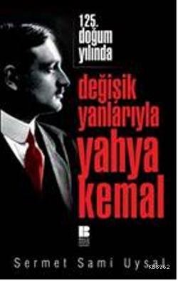 125. Doğum Yılında Değişik Yanlarıyla Yahya Kemal - Sermet Sami Uysal 