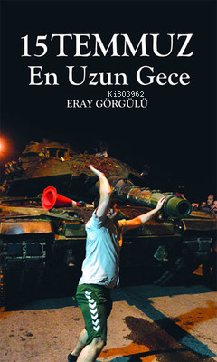 15 Temmuz En Uzun Gece - Eray Görgülü | Yeni ve İkinci El Ucuz Kitabın