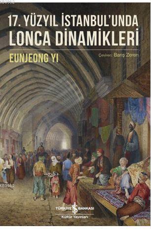 17. Yüzyıl İstanbul'unda Lonca Dinamikleri - Eunjeong Yi | Yeni ve İki