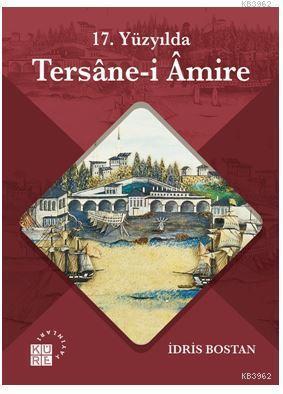 17. Yüzyılda Tersane-i Amire - İdris Bostan | Yeni ve İkinci El Ucuz K