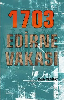 1703 Edirne Vakası - Tahir Sevinç | Yeni ve İkinci El Ucuz Kitabın Adr