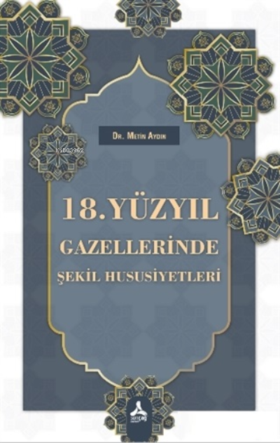 18. Yüzyıl Gazellerinde Şekil Hususiyetleri - Metin Aydın | Yeni ve İk