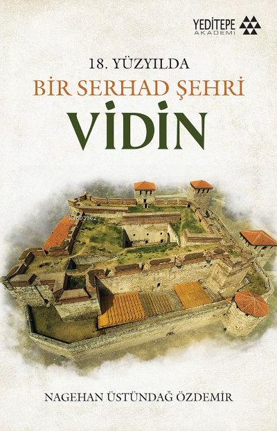 18. Yüzyılda Bir Serhad Şehri ;Vidin - Nagihan Üstündağ Özdemir | Yeni