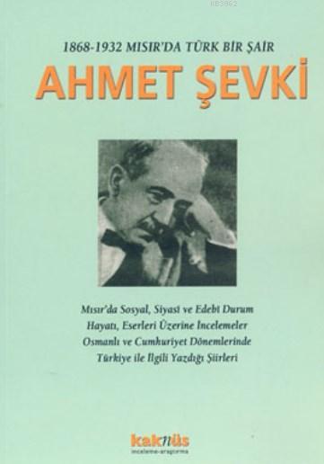 1868-1932 Mısır'da Bir Türk Şair Ahmet Şevki - Ahmet Kazım | Yeni ve İ