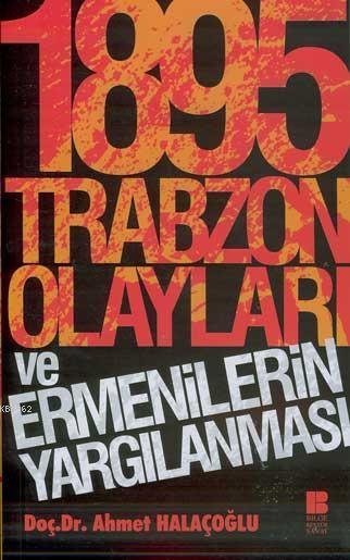 1895 Trabzon Olayları ve Ermenilerin Yargılanması - Ahmet Halaçoğlu | 