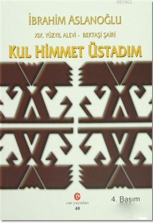 19. Yüzyıl Alevi - Bektaşi Şairi Kul Himmet Üstadım - İbrahim Aslanoğl