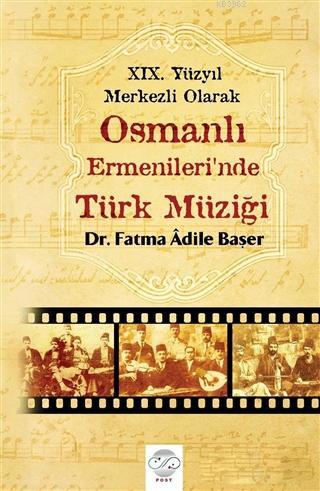 19. Yüzyıl Merkezli Olarak Osmanlı Ermenileri'nde Türk Müziği - Fatma 