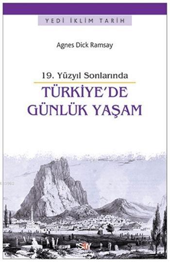 19. Yüzyıl Sonlarında Türkiye'de Günlük Yaşam - Agnes Dick Ramsay | Ye