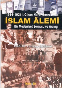 1914-1921 1. Cihan Harbi Sonrasında İslam Alemi - Lothrop Stoddard | Y