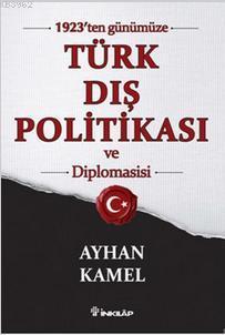 1923'ten Günümüze Türk Dış Politikası ve Diplomasisi - Ayhan Kamel | Y