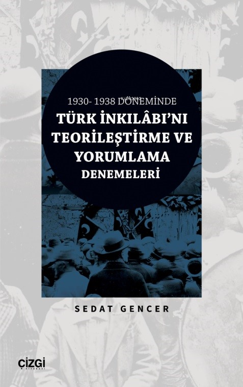 1930 - 1938 Döneminde Türk İnkılâbı'nı Teorileştirme Ve Yorumlama Dene