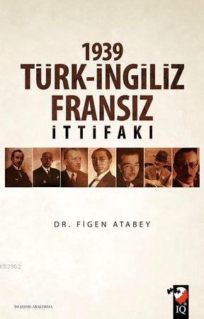 1939 Türk-İngiliz-Fransız İttifakı - Figen Atabey- | Yeni ve İkinci El