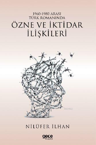 1960 - 1980 Arası Türk Romanında Özne ve İktidar İlişkileri - Nilüfer 