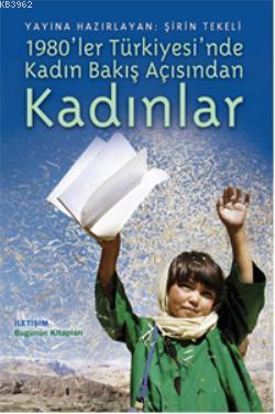 1980'ler Türkiyesinde Kadın Bakış Açısından Kadınlar - Şirin Tekeli | 