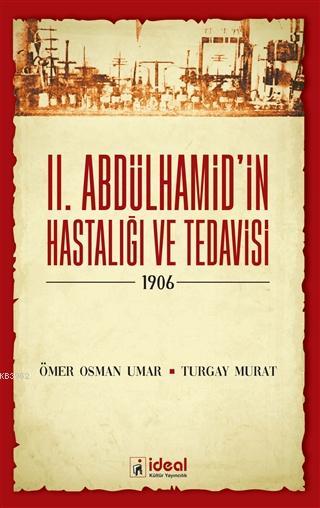 2. Abdülhamid'in Hastalığı ve Tedavisi - 1906 - Turgay Murat | Yeni ve