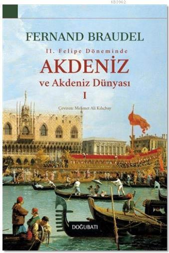 2.Felipe Döneminde Akdeniz ve Akdeniz Dünyası 1 - Fernand Braudel | Ye