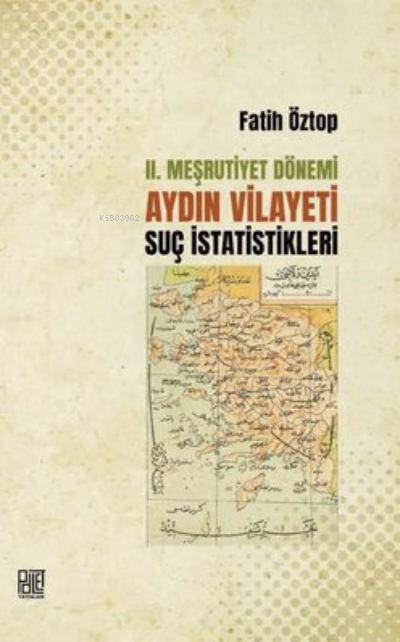 2. Meşrutiyet Dönemi Aydın Vilayeti Suç İstatistikleri - Fatih Öztop |