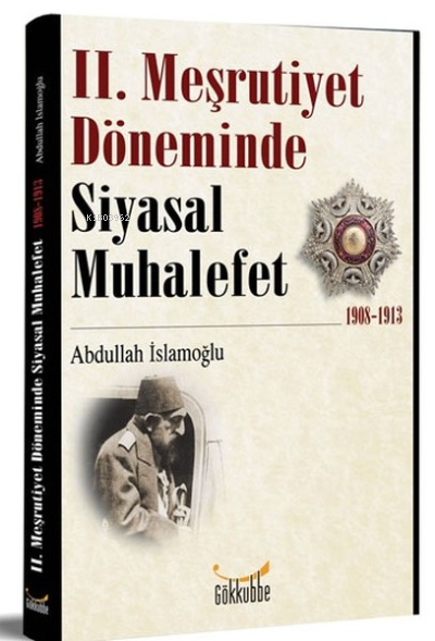 2. Meşrutiyet Döneminde Siyasal Muhalefet 1908-1913 - Abdullah İslamoğ