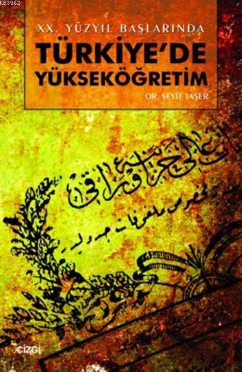 20. Yüzyıl Başlarında Türkiye'de Yükseköğretim - Seyit Taşer | Yeni ve