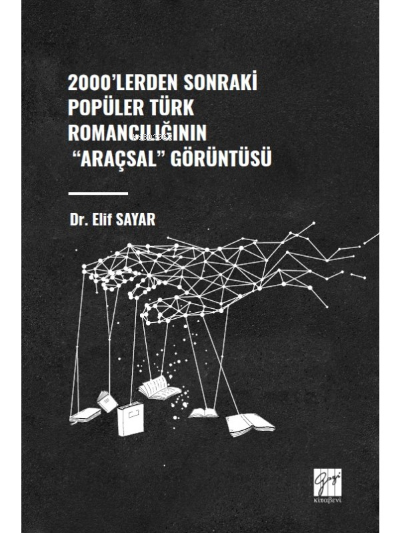 2000'lerden Sonraki Popüler Türk Romancılığının "Araçsal" Görüntüsü - 