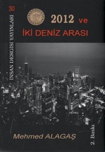 2012 ve İki Deniz Arasında - Mehmet Alagaş | Yeni ve İkinci El Ucuz Ki