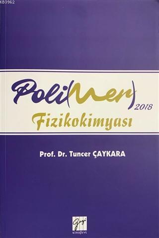 2018 Polimer Fizikokimyası - Tuncer Çaykara | Yeni ve İkinci El Ucuz K