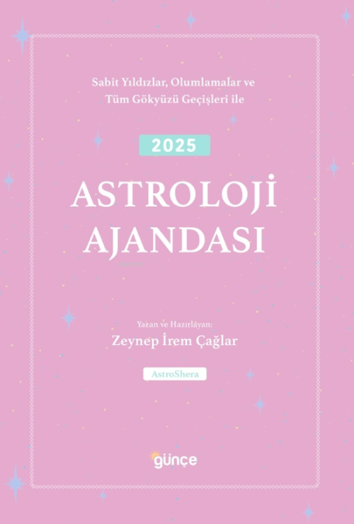 2025 Astroloji Ajandası;Sabit Yıldızlar, Olumlamalar ve Tüm Gökyüzü Ge