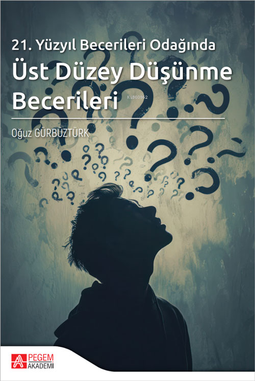 21.Yüzyıl Becerileri Odağında Üst Düzey Düşünme Becerileri - Oğuz Gürb